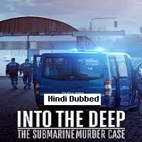 Into the Deep The Submarine Murder Case Hindi Dubbed 2022